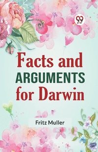 bokomslag Facts and Arguments for Darwin