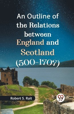 bokomslag Outline of the Relations Between England and Scotland (500-1707)
