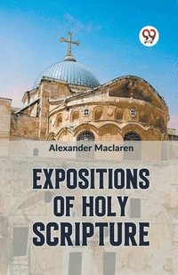 bokomslag Expositions of Holy Scripturesecond Corinthians, Galatians, and Philippians,Chapters I to End,Colossians, Thessalonians, and First Timothy