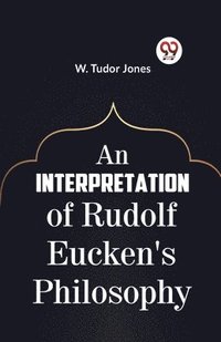 bokomslag An Interpretation of Rudolf Eucken's Philosophy