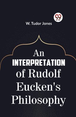 An Interpretation of Rudolf Eucken's Philosophy 1