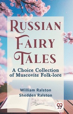 bokomslag Russian Fairy Tales a Choice Collection of Muscovite Folk-Lore