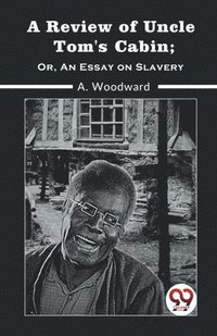 bokomslag A Review of Uncle Tom's Cabin; or, an Essay on Slavery