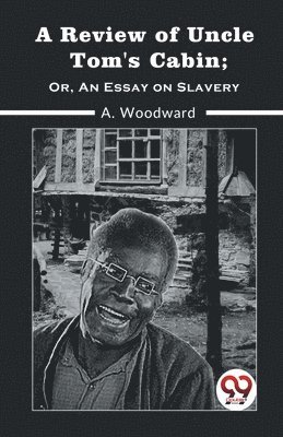 A Review of Uncle Tom's Cabin; or, an Essay on Slavery 1