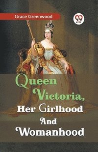bokomslag Queen Victoria, Her Girlhood and Womanhood