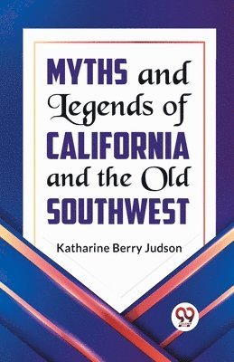 Myths and Legends of California and the Old Southwest 1