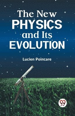 Lucien Poincare - New Physics and its Evolution, Häftad
