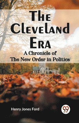 bokomslag Cleveland Era a Chronicle of the New Order in Politics