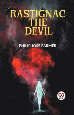Philip Jose Farmer - Rastignac the Devil, Häftad