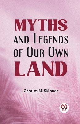 Myths and Legends of Our Own Land 1