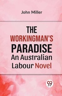 bokomslag The Workingman's Paradise an Australian Labour Novel