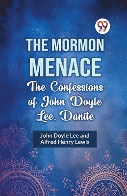 bokomslag Mormon Menace the Confessions of John Doyle Lee, Danite