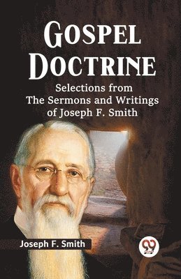 Gospel Doctrine Selections from the Sermons and Writings of Joseph F. Smith 1