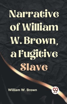 bokomslag Narrative of William W. Brown, a Fugitive Slave