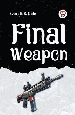 Everett B. Cole, B Cole Everett, B. Cole Everett - Final Weapon, Häftad