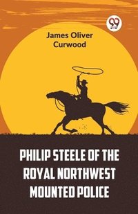 bokomslag Philip Steele of the Royal Northwest Mounted Police