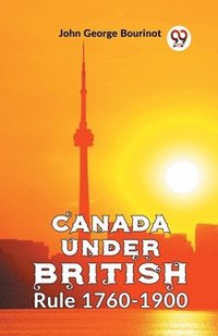 bokomslag Canada Under British Rule 1760-1900