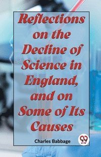 bokomslag Reflections on the Decline of Science in England, and on Some of its Causes