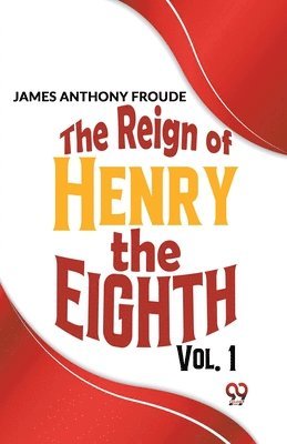 James Anthony Froude, James Anthony Froude - Reign of Henry the Eighth, Häftad