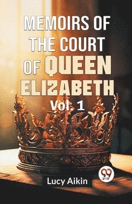 Memoirs of the Court of Queen Elizabeth 1