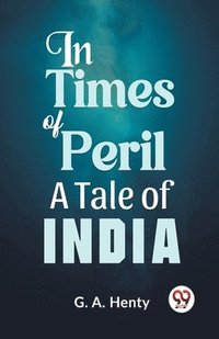 bokomslag In Times of Peril a Tale of India