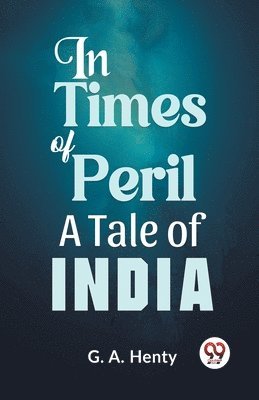 In Times of Peril a Tale of India 1