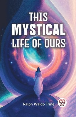 This Mystical Life of Ours 1