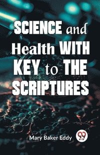 bokomslag Science and Health with Key to the Scriptures