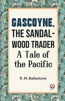 bokomslag Gascoyne, the Sandal-Wood Trader a Tale of the Pacific