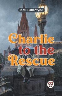 bokomslag Charlie to the Rescue