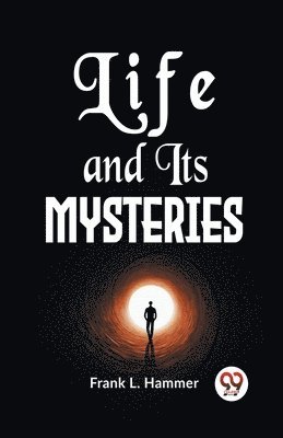 Life and its Mysteries 1