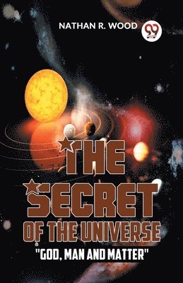 bokomslag Secret of the Universe "God, Man and Matter"