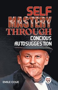 bokomslag Self Mastery Through Conscious Autosuggestion