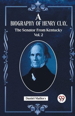 bokomslag A Biography Of Henry Clay vol. 2 The Senator From Kentucky.  (Edition2023)