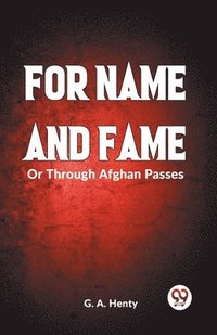bokomslag FOR NAME AND FAME Or Through Afghan Passes