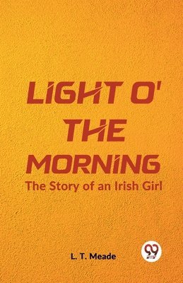 Light O' the MorningThe Story of an Irish Girl (Edition2023)