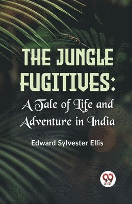bokomslag Jungle Fugitives A Tale of Life and Adventure in India (Edition2023)