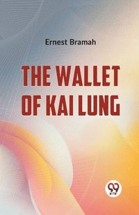 bokomslag The Wallet Of Kai Lung