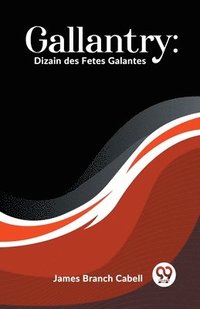 bokomslag Gallantry: Dizain des Fetes Galantes (Edition2023)