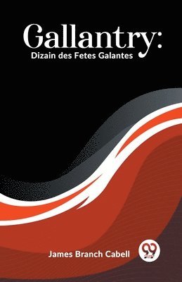 bokomslag Gallantry: Dizain des Fetes Galantes (Edition2023)