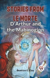 bokomslag Stories From Le Morte D'Arthur And The Mabinogion