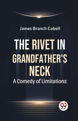 bokomslag The Rivet in Grandfather's Neck A Comedy of Limitations (Edition2023)