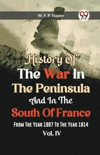 bokomslag History of the war in the Peninsula and in the south of France from the year 1807 to the year 1814, vol. 4 (Edition2023)