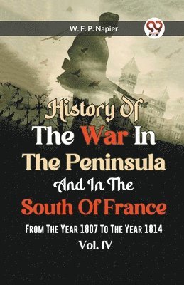 History of the war in the Peninsula and in the south of France from the year 1807 to the year 1814, vol. 4 (Edition2023)