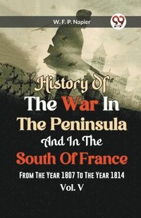 bokomslag History of the war in the Peninsula and in the south of France from the year 1807 to the year 1814, vol. 5 (Edition2023)