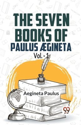 seven books of Paulus Ægineta, volume 1 (Edition2023)