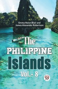 bokomslag Philippine Islands, 1493-1898 - Volume 8 (Edition2023)