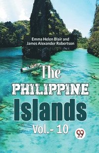bokomslag Philippine Islands, 1493-1898 - Volume 10 (Edition2023)