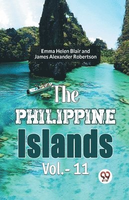 bokomslag Philippine Islands, 1493-1898 - Volume 11 (Edition2023)