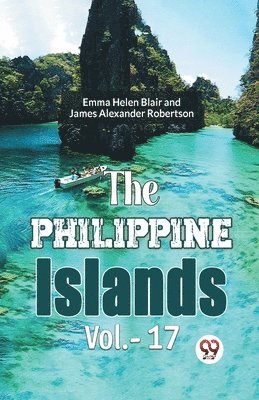 bokomslag Philippine Islands, 1493-1898 - Volume 17 (Edition2023)